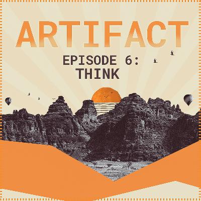 Artifact | Episode 06: Think