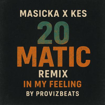 MASSICKA X KES  - 20 MATIC REMIXED IN MY FEELING