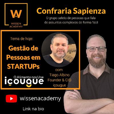 Gestão de Pessoas em Startups – Confraria Sapienza (convidado: Tiago Albino – içougue)