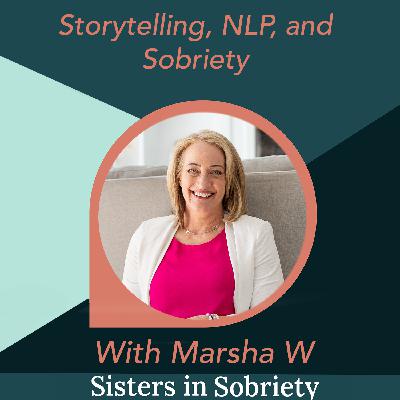 Storytelling, NLP, and Sobriety with Marsha W