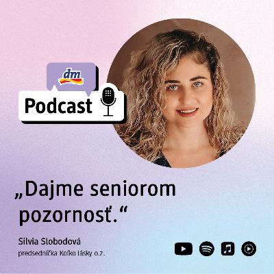 #44 | Silvia Slobodová predsedníčka Koľko lásky o.z.: Dajme seniorom pozornosť | dm podcast Slovensko