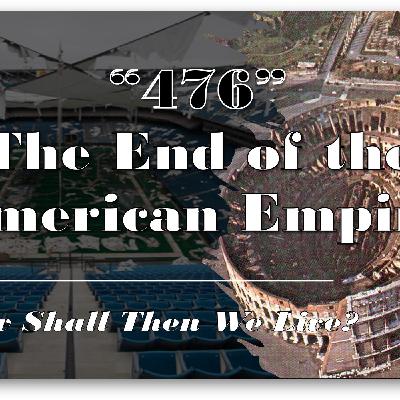 476: The End of the American Empire