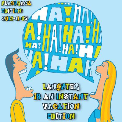2022-11-07 (Flashback Edition: 2012-11-05 (Laughter Is An Instant Vacation Edition)) 2022-11-07 (Flashback Edition: 2012-11-05 (Laughter Is An Instant Vacation Edition))