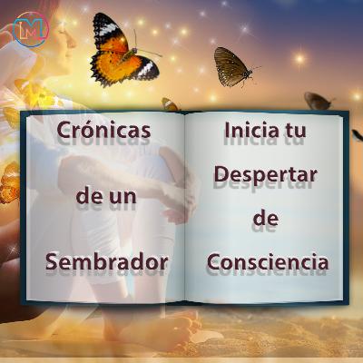 CRONICAS DE UN SEMBRADOR 1: Inicia tu despertar de consciencia CRONICAS DE UN SEMBRADOR 1: Inicia tu despertar de consciencia