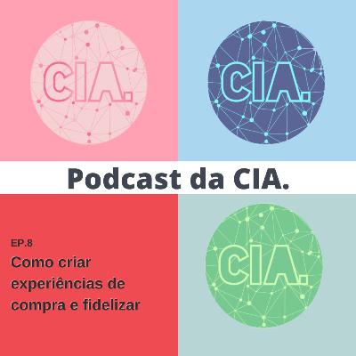 #08 - Como criar experiências de compra e fidelizar