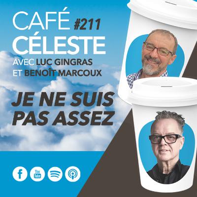 CAFÉ CÉLESTE 211 | Je ne suis pas assez | Luc Gingras et Benoît Marcoux