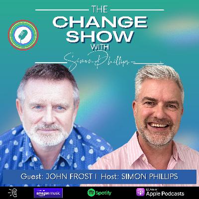 The Change Man Interviews - with John Frost The Change Man Interviews - with John Frost