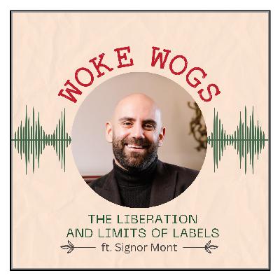The Liberation and Limits of a Label ft. Signor Mont I Wogcast EP16