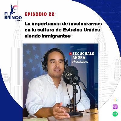 La importancia de involucrarse en la cultura de Estados Unidos siendo inmigrante, Episodio 22