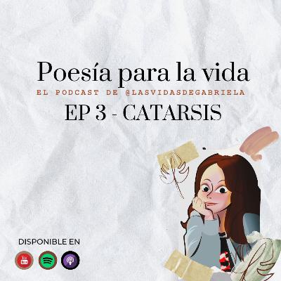 Poesía para la vida: EP 3 - CATARSIS