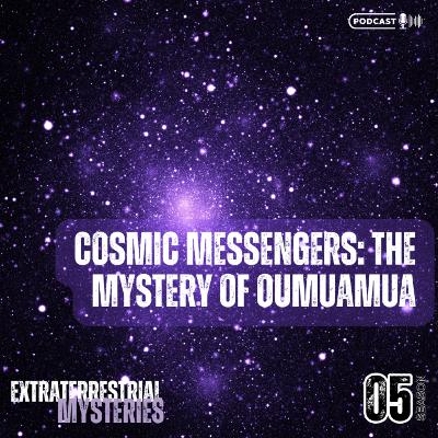 Cosmic Messengers: The Mystery of Oumuamua Cosmic Messengers: The Mystery of Oumuamua