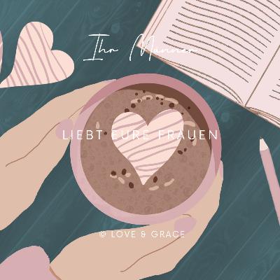 LOVE & GRACE CHURCH | Ihr Männer, liebt eure Frauen