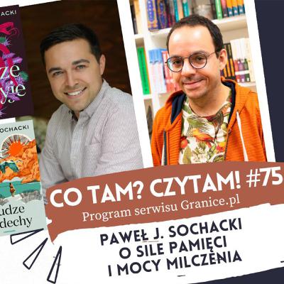Paweł J. Sochacki o sile pamięci i mocy milczenia. Co tam? Czytam #75