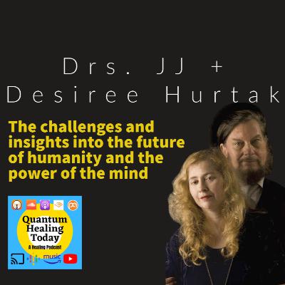 Drs. JJ and Desiree Hurtak, The Challenges and Insights of the Future of Humanity and the Power of the Mind