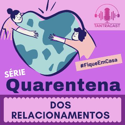 Episódio 103 - SÉRIE QUARENTENA DOS RELACIONAMENTOS EPISÓDIO 12