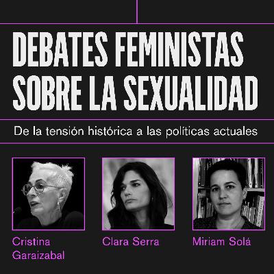 Debates feministas sobre la sexualidad: de la tensión histórica a las políticas actuales Debates feministas sobre la sexualidad: de la tensión histórica a las políticas actuales