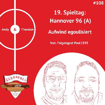 #108: 19. Spieltag: Hannover 96 (A) – Aufwind egoulisiert feat. Folgengast Paul1895