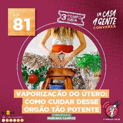 S3 Ep81: Vaporização do Útero: Como Cuidar Desse Órgão Tão Potente S3 Ep81: Vaporização do Útero: Como Cuidar Desse Órgão Tão Potente