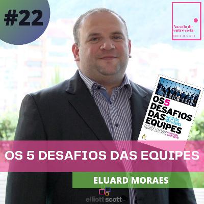 Os 5 desafios das equipes com Eluard Moraes