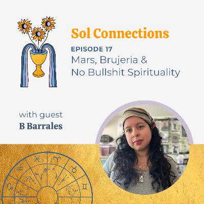 Ep. 17 | Mars, Brujeria & No Bullshit Spirituality feat. B Barrales