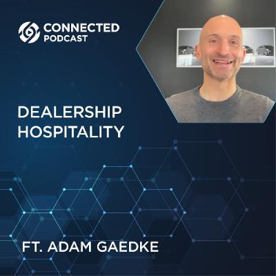 Connected Podcast Episode 189: Dealership Hospitality