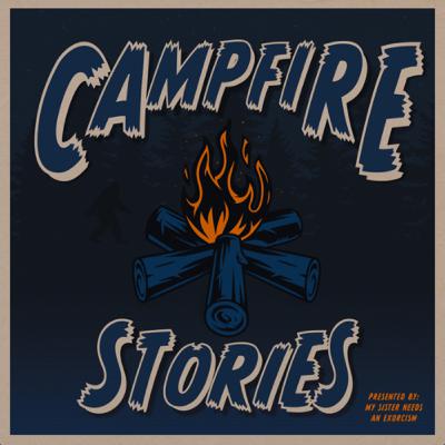 My Sister Needs - A Campfire Story