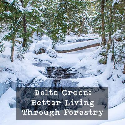 Delta Green: Better Living Through Forestry
