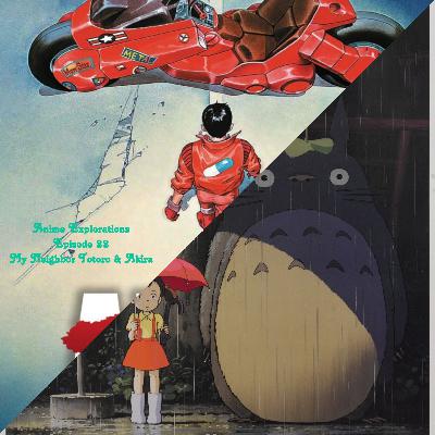 Episode 22: My Neighbor Totoro & Akira