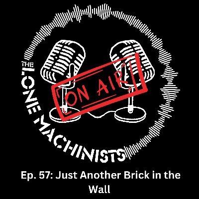 Ep. 57: Just Another Brick in the Wall