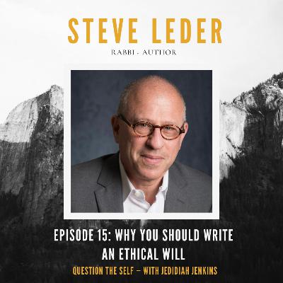 Why You Should Write an Ethical Will with Rabbi Steve Leder Why You Should Write an Ethical Will with Rabbi Steve Leder