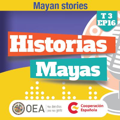 T3 #Ep16 📜 Historias Mayas | 📜Maya stories