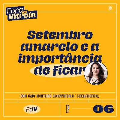 #FDV06: Setembro amarelo e a importância de ficar (c/ @gabymonteiro.m | @leionarede.oficial)