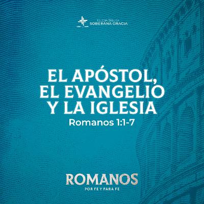 El Apóstol, el evangelio y la iglesia (Romanos 1:1-7) | Pr. Jacobis Aldana