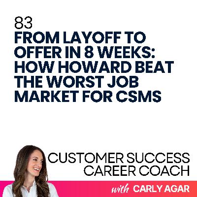 83. From Layoff to Offer in 8 Weeks: How Howard Beat the Worst Job Market for CSMs