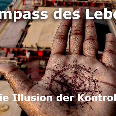 Der Kompass des Lebens - Wieviel Kontrolle haben wir?