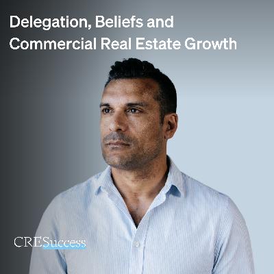 237. Delegation, Beliefs and Commercial Real Estate Growth; Commercial Real Estate Leadership 237. Delegation, Beliefs and Commercial Real Estate Growth; Commercial Real Estate Leadership