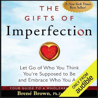 The Gifts of Imperfection (by Brené Brown)
