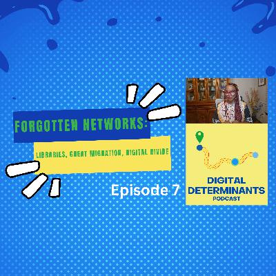 Forgotten Networks: Libraries, Great Migration, & Digital Divide (Digital Determinants Podcast Ep 7) Forgotten Networks: Libraries, Great Migration, & Digital Divide (Digital Determinants Podcast Ep 7)