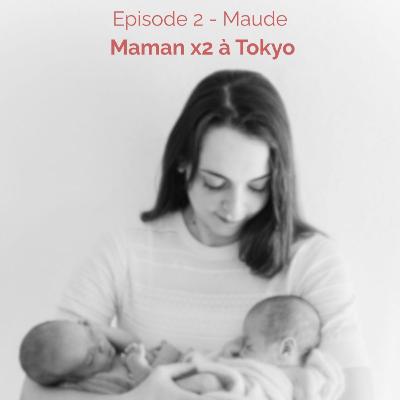 Ep 2 - Maude : Maman x2 à Tokyo (Japon)