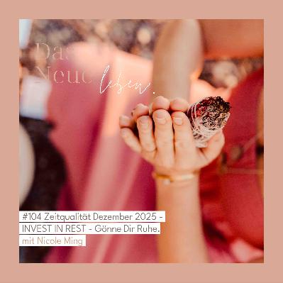 104: Zeitqualität Dezember 2025 - Sieh, wie weit Du gekommen bist!