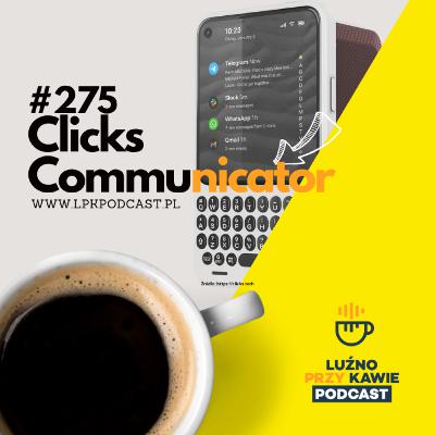 #275 - Clicks Communicator #275 - Clicks Communicator