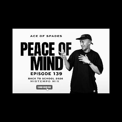 Ace of Spades - Peace of Mind Episode 139 (Back to School 2026 Mid Tempo Mix)
