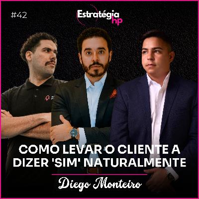 42. Como levar o cliente a dizer 'sim' naturalmente | Diego Monteiro