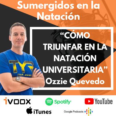 Entrevista a Ozzie Quevedo “Cómo triunfar en la natación universitaria” EP 22