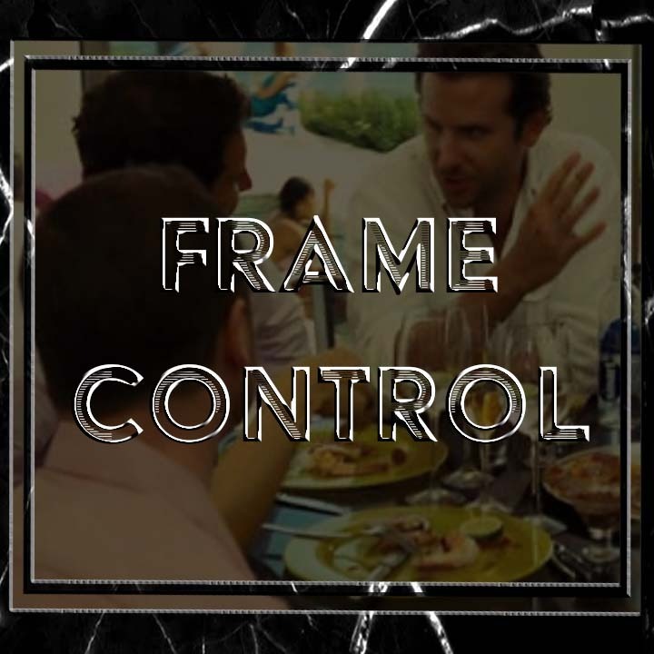Frame Control: 24 practical examples this "Jedi Mind Trick" for seduction, sales, socializing, persuasion, negotiation, & more
