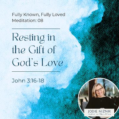 Resting in the Gift of God’s Love | Meditation on John 3:16–18
