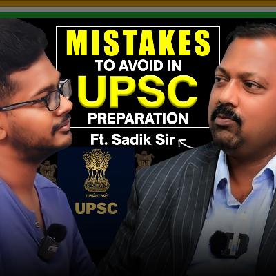 Mistakes to avoid in UPSC preparation ft. Sadik sir | Director's cut - 1 | S02E01