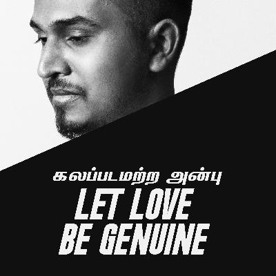 LET LOVE BE GENUINE - கலப்படமற்ற அன்பு செய்வோம்