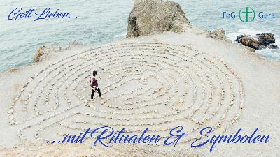 Gott lieben – mit Ritualen und Symbolen