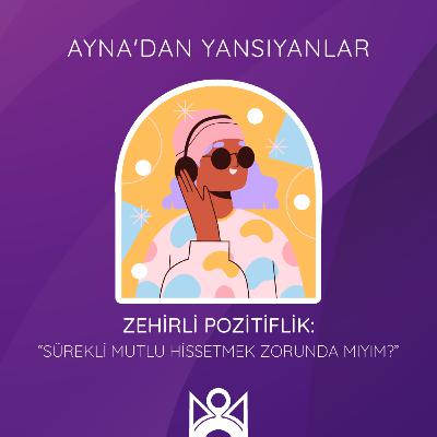 Zehirli pozitiflik: “Sürekli mutlu hissetmek zorunda mıyım?”